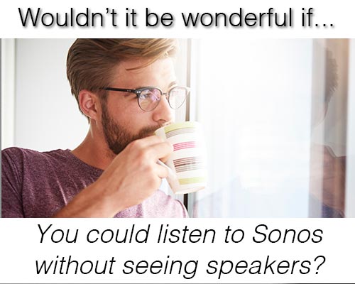 Listen to Sonos without seeing speakers?